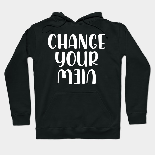 Change your view Hoodie by StraightDesigns